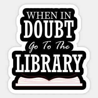 when in doubt go to the library Sticker